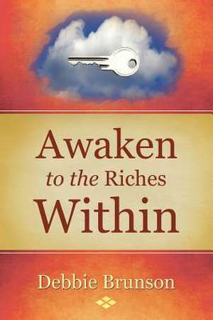 Awaken to the Riches Within de Debbie Brunson