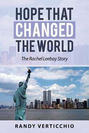 Hope That Changed the World: The Rachel Leebay Story de Randy Verticchio