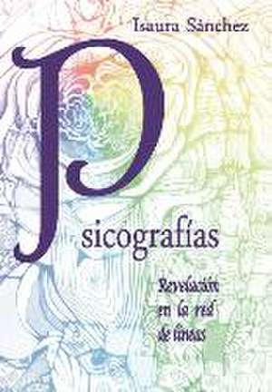Psicografias: Revelacion En La Red de Lineas de Isaura Sánchez