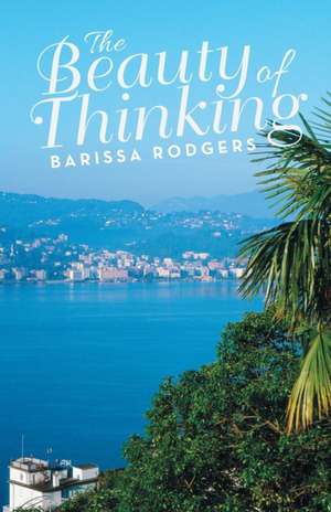 The Beauty of Thinking de Barissa Rodgers