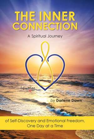 The Inner Connection: A Spiritual Journey of Self-Discovery and Emotional Freedom, One Day at a Time de Darlene Dawn