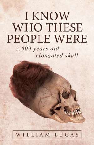 I Know Who These People Were: 3,000 Years Old Elongated Skull de William Lucas