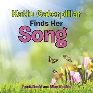 Katie Caterpillar Finds Her Song de Frank Scott