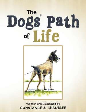 The Dogs' Path of Life de Constance J. Chandlee