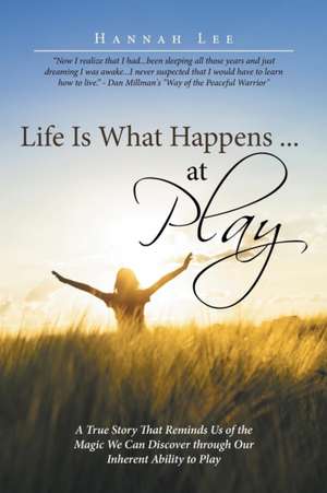 Life Is What Happens ... at Play de Hannah Lee