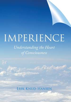Imperience: Understanding the Heart of Consciousness de Erik Knud-Hansen