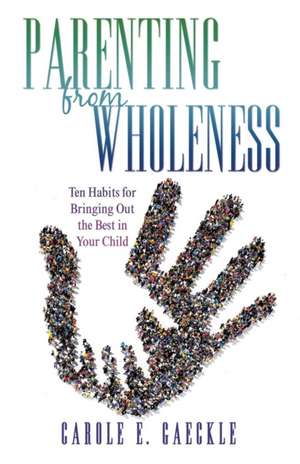 Parenting from Wholeness de Carole E. Gaeckle