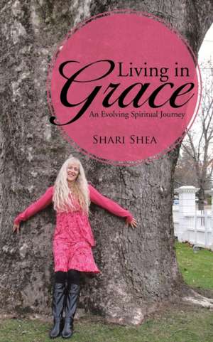 Living in Grace de Shari Shea