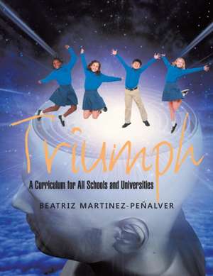 Triumph: A Curriculum for All Schools and Universities de Beatriz Martinez-Peñalver