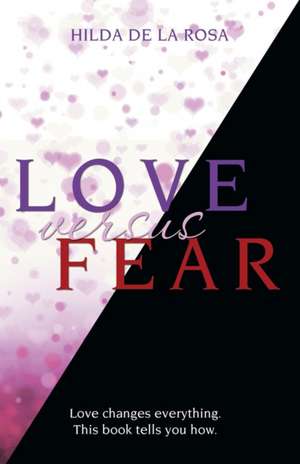 Love Versus Fear de Hilda De La Rosa