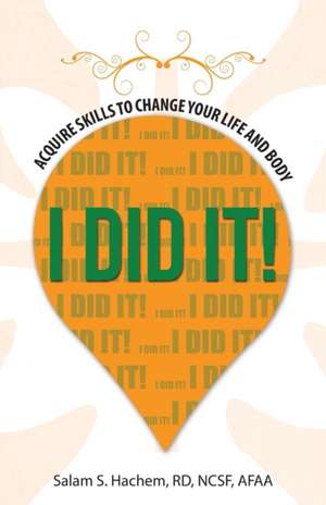 I Did It!: Acquire Skills to Change Your Life and Body de Salam S. Hachem Rd Ncsf Afaa