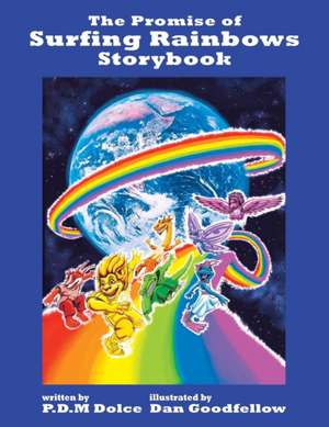 The Promise of Surfing Rainbows Storybook de P. D. M Dolce