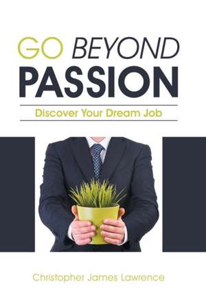 Go Beyond Passion de Christopher James Lawrence