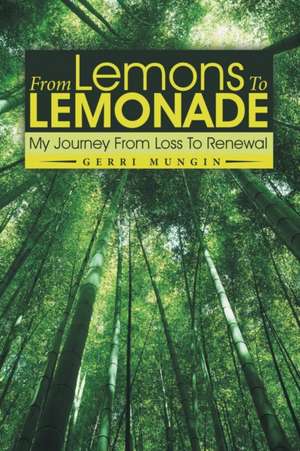 From Lemons to Lemonade: My Journey from Loss to Renewal de Gerri Mungin