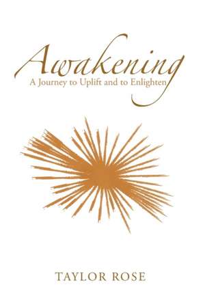 Awakening: A Journey to Uplift and to Enlighten de Taylor Rose