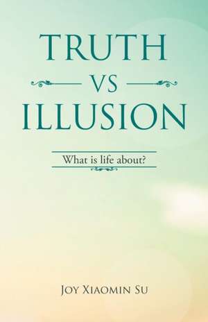 Truth vs Illusion de Joy Xiaomin Su