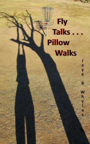 Fly Talks . . . Pillow Walks de Jaye B Whyles