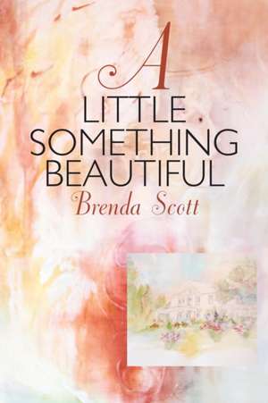 A Little Something Beautiful de Brenda Scott