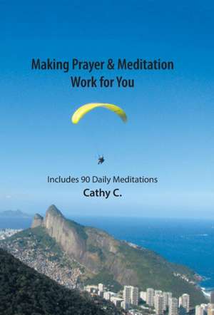 Making Prayer & Meditation Work for You de Cathy C.