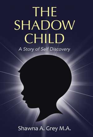 The Shadow Child de Shawna A. Grey M. A.