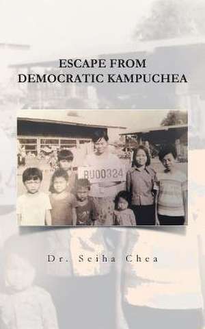 Escape from Democratic Kampuchea de Dr Seiha Chea