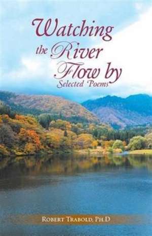 Watching The River Flow By de Ph. D Robert Trabold