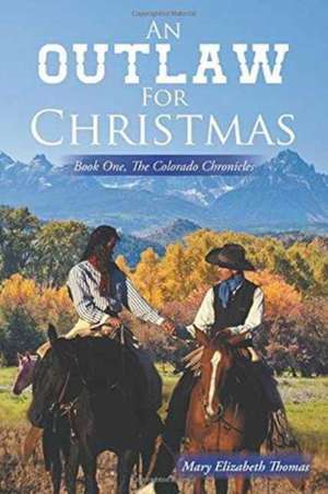 An Outlaw for Christmas de Mary Elizabeth Thomas