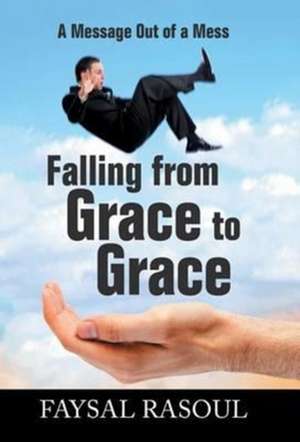 Falling from Grace to Grace de Faysal Rasoul