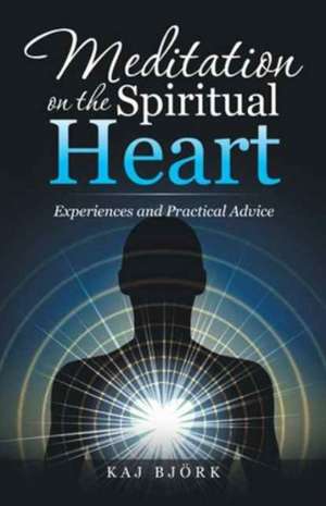 Meditation on the Spiritual Heart de Kaj Bjork