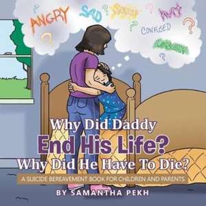 Why Did Daddy End His Life? Why Did He Have To Die? de Samantha Pekh