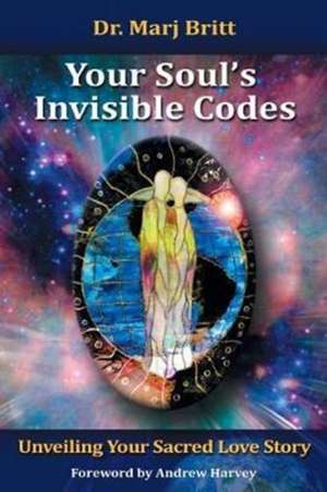 Your Soul's Invisible Codes de Marj Britt