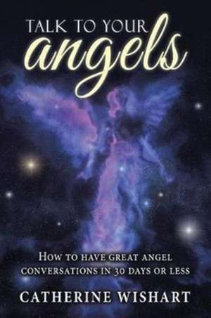 Talk to your angels de Catherine Wishart