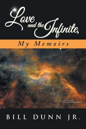 Love and the Infinite, My Memoirs de Bill Dunn Jr.