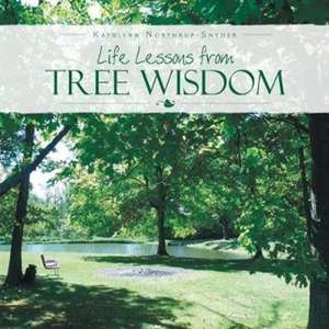 Life Lessons from Tree Wisdom de Kathlynn Northrup-Snyder