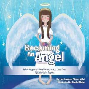 Becoming an Angel: What Happens When Someone You Love Dies (With Activity Pages) de M. Ed Lisa Laroche Oliver