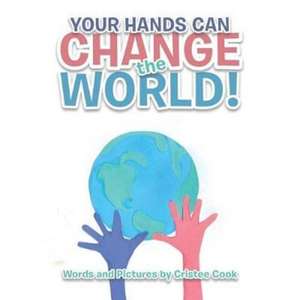 Your Hands Can Change the World! de Cristee Cook