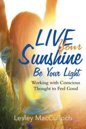 Live Your Sunshine de Lesley MacCulloch