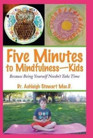 Five Minutes to Mindfulness-Kids de Ashleigh Stewart Msc D