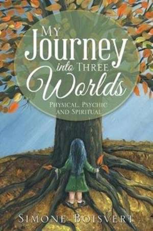 My Journey into Three Worlds de Simone Boisvert