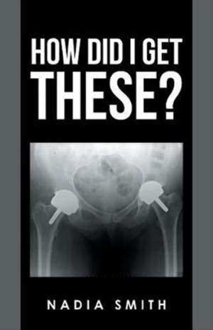 How Did I Get These? de Nadia Smith
