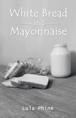 White Bread and Mayonnaise de Lula Phine