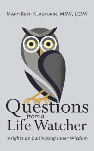 Questions from a Life Watcher de Lcsw Mary-Beth Klastorin Msw