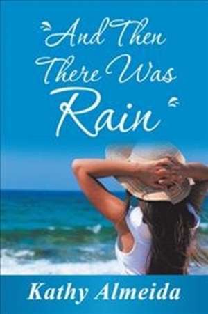 And Then There Was Rain de Kathy Almeida