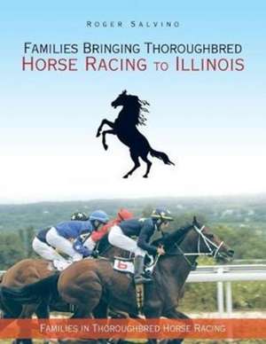 Families Bringing Thoroughbred Horse Racing to Illinois de Roger Salvino