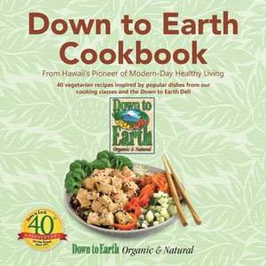 Down to Earth Cookbook de Down to Earth Organic & Natural