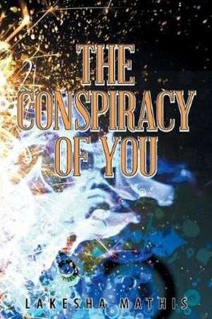 The Conspiracy of You Undo de Lakesha Mathis