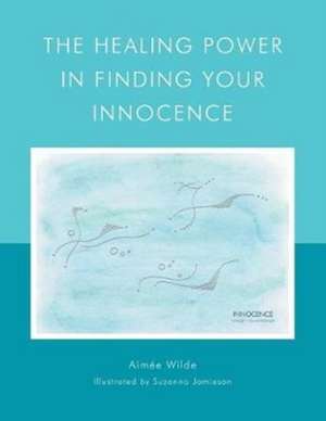 The Healing Power in Finding Your Innocence de Aimée Wilde