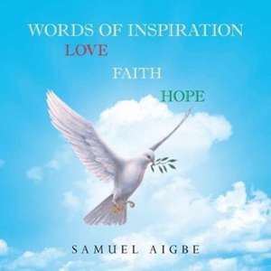 Words of Inspiration on Love, Faith and Hope de Samuel Aigbe