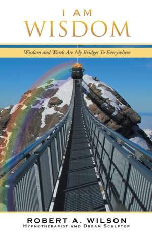 I Am Wisdom de Robert A. Wilson