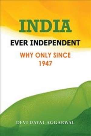 India Ever Independent de Devi Dayal Aggarwal